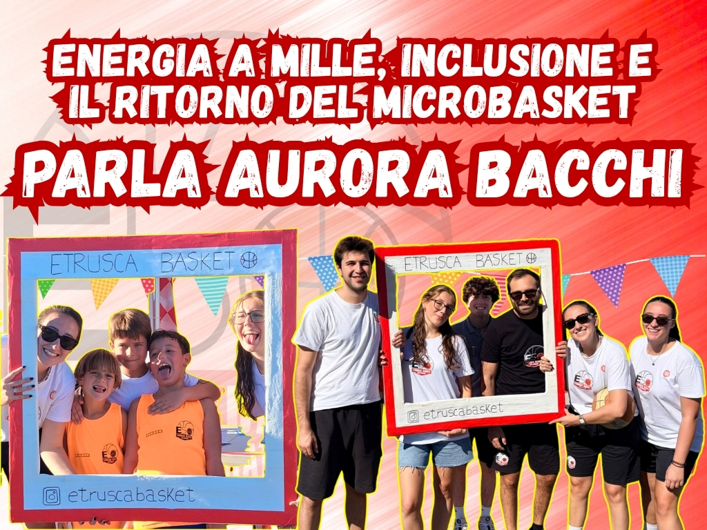 MINIBASKET: ENERGIA A MILLE, INCLUSIONE E IL RITORNO DEL MICROBASKET. PARLA AURORA BACCHI!